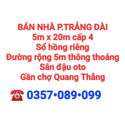 BÁN NHÀ TRẢNG DÀI, SỔ HỒNG RIÊNG, ĐƯỜNG 5m SÂN OTO GẦN CHỢ QUANG THẮNG