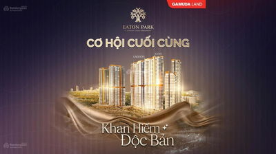 CHỈ HÔM NAY BOOKING ƯU TIÊN CHỌN CĂN TẠI EATON PARK BY GAMUDA LAND THÁP LAGOON - LH PKD 0886 987 ***