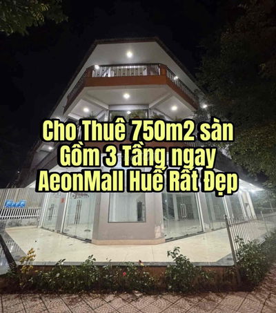Cho Thuê 750m2 sàn Gồm 3 Tầng ngay AeonMall Huế Rất Đẹp