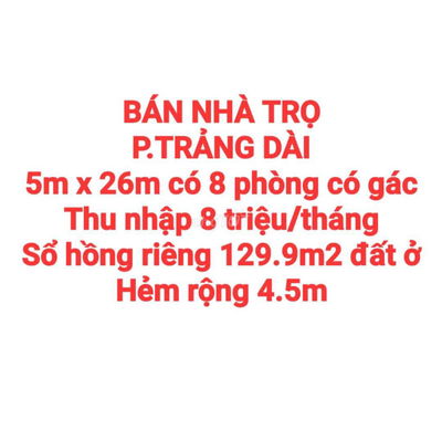 BÁN NHÀ TRỌ 129.9m2 TRẢNG DÀI, SỔ HỒNG RIÊNG, ĐƯỜNG BETONG RỘNG 4.5m