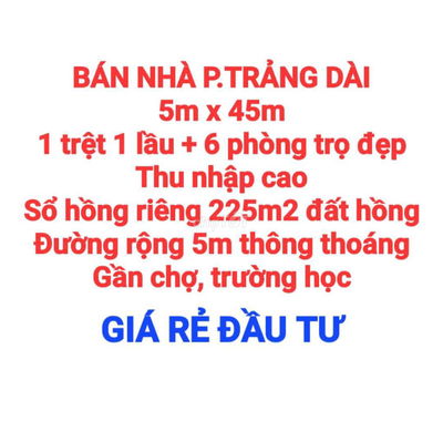 BÁN NHÀ TRẢNG DÀI, 1TRỆT 1LẦU + 6 PHÒNG TRỌ ĐẸP, THU NHẬP CAO, SỔ HỒNG