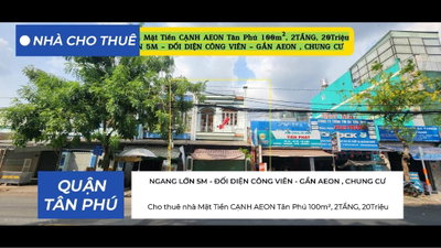 Cho Thuê Nhà Mặt Tiền CẠNH AEON Tân Phú 100m², 2TẦNG, 20 Triệu