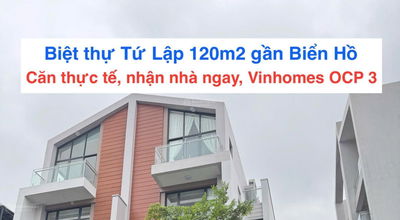 Mở bán căn Biệt thự Tứ Lập 120m2 ngay Biển Hồ tại Vinhomes OCP 3, nhận nhà ngay, không 1 rủi ro