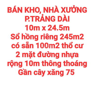 BÁN KHO, NHÀ XƯỞNG P.TRẢNG DÀI, SỔ HỒNG THỔ CƯ, 2 MẶT ĐƯỜNG NHỰA RỘNG