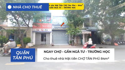 Cho thuê nhà Mặt tiền CHỢ TÂN PHÚ 84m² - GẦN NGÃ TƯ - TRƯỜNG HỌC